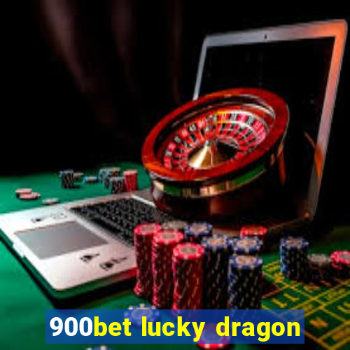 900bet lucky dragon